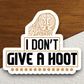 I don't give a hoot owl sticker, Funny Animal Sticker For Laptop, Water Bottle, Hydro flask, Phone, Computer, Gift, Pet Sticker