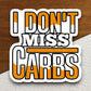 I Don't Miss Carbs sticker, funny stickers, laptop stickers, water bottle sticker, sticker with sayings