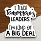 I Teach Tomorrow's Leaders I'm Kind of a Big Deal Sticker, Teacher Sticker, Education Sticker, School Sticker, Cute Sticker, Room Decor