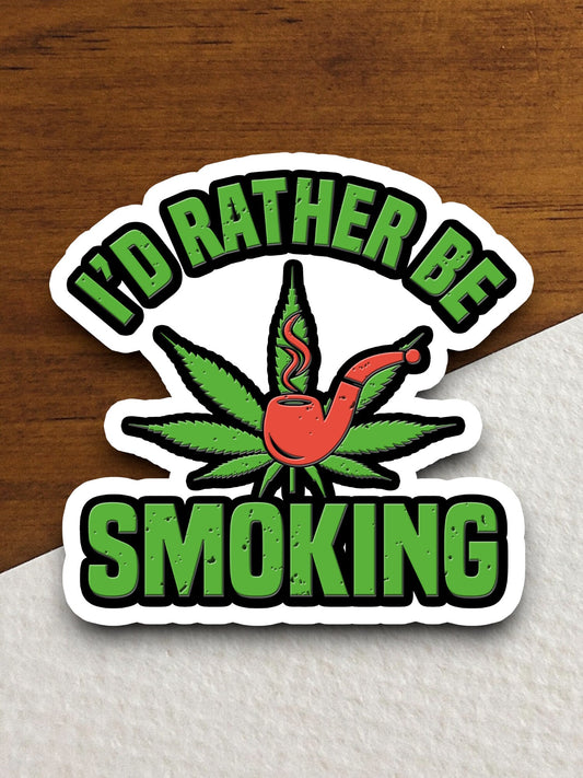 I'd Rather Be Smoking sticker, funny stickers, laptop stickers, water bottle sticker, sticker with sayings