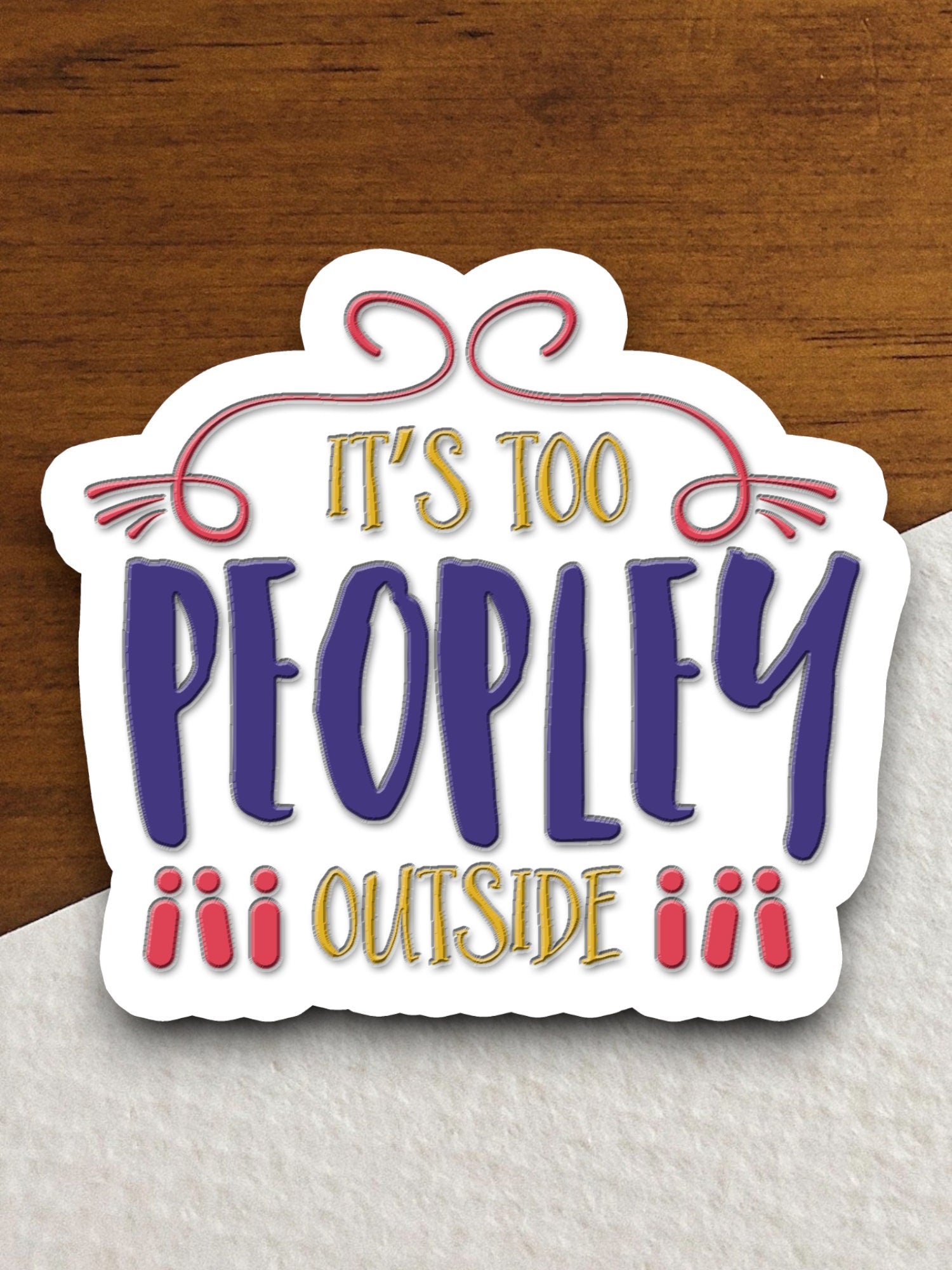 It's Too Peopley Outside sticker, funny stickers, laptop stickers, water bottle sticker, sticker with sayings