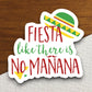 Fiesta Like There is No Manana sticker, funny stickers, laptop stickers, water bottle sticker, sticker with sayings