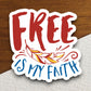 Free is my faith sticker, Religious Sticker, Faith Sticker, Worship Sticker, Christian Sticker, Scripture Sticker, Room Décor