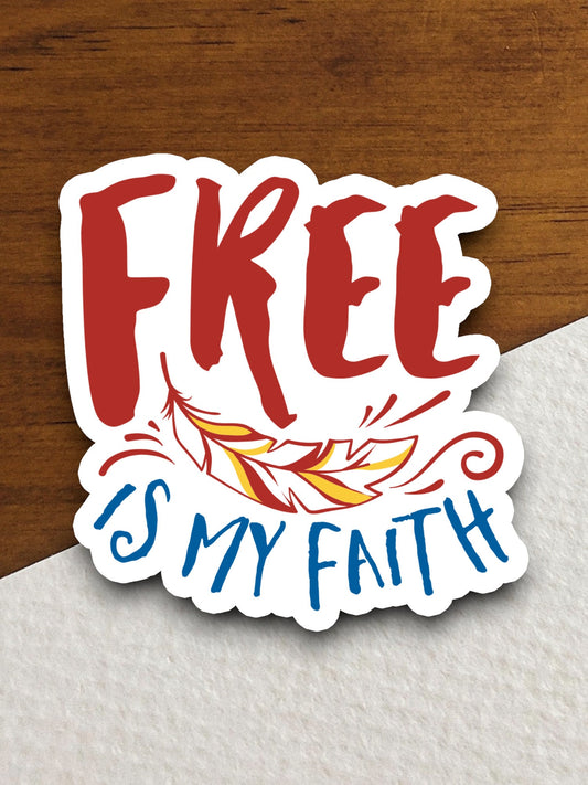 Free is my faith sticker, Religious Sticker, Faith Sticker, Worship Sticker, Christian Sticker, Scripture Sticker, Room Décor