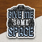 Give Me Some Space sticker, funny stickers, laptop stickers, water bottle sticker, sticker with sayings