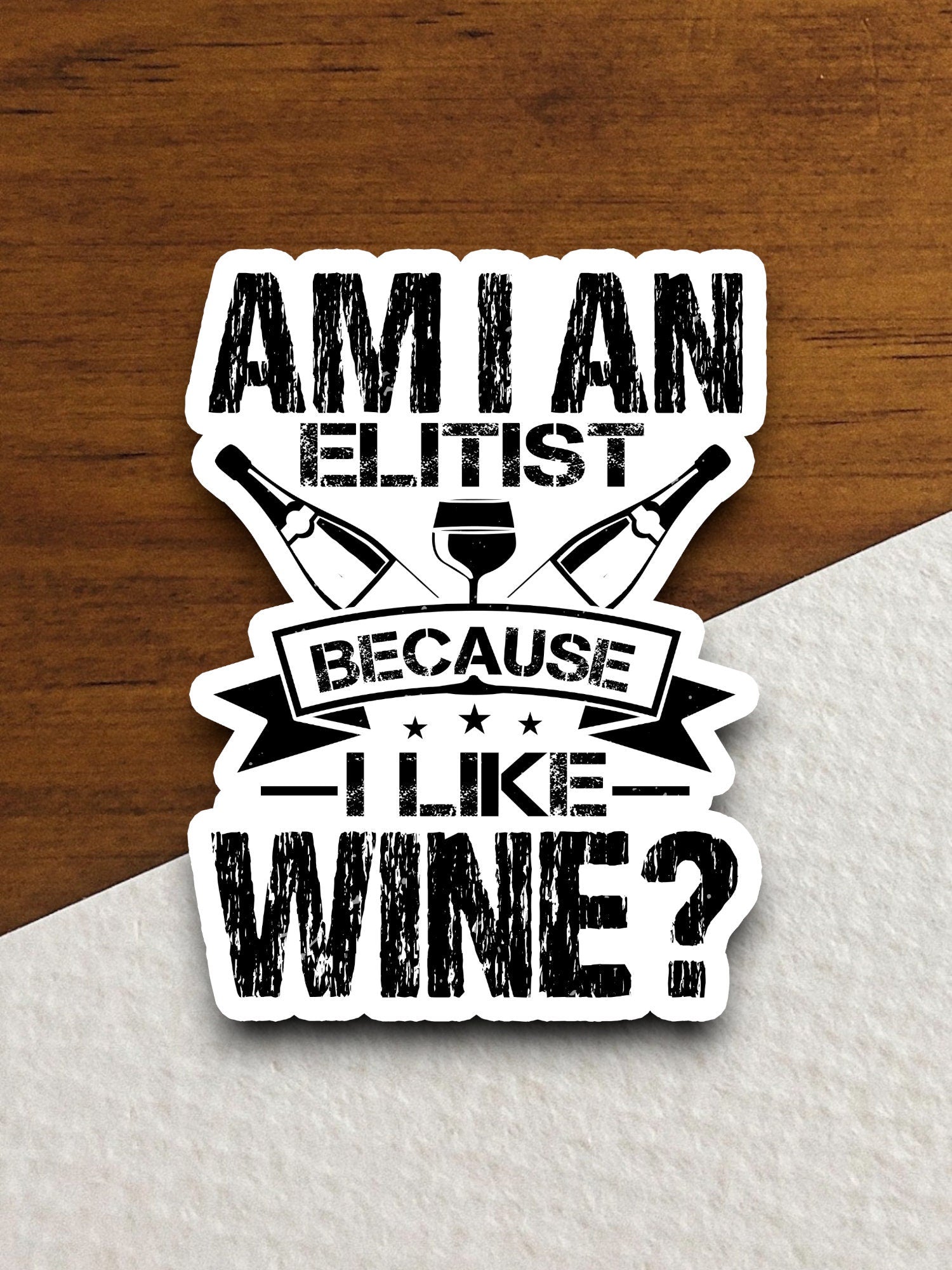 Elitist Because I Like Wine sticker, funny stickers, laptop stickers, water bottle sticker, sticker with sayings