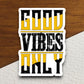 Good Vibes Only Sticker, vacation sticker, travel sticker, room decor, water bottle sticker, laptop sticker