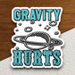 Gravity Hurts sticker, funny stickers, laptop stickers, water bottle sticker, sticker with sayings