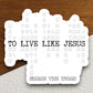 To Live Like Jesus Books of Bible sticker, Religious Sticker, Faith Sticker, Worship Sticker, Christian Sticker, Scripture Sticker