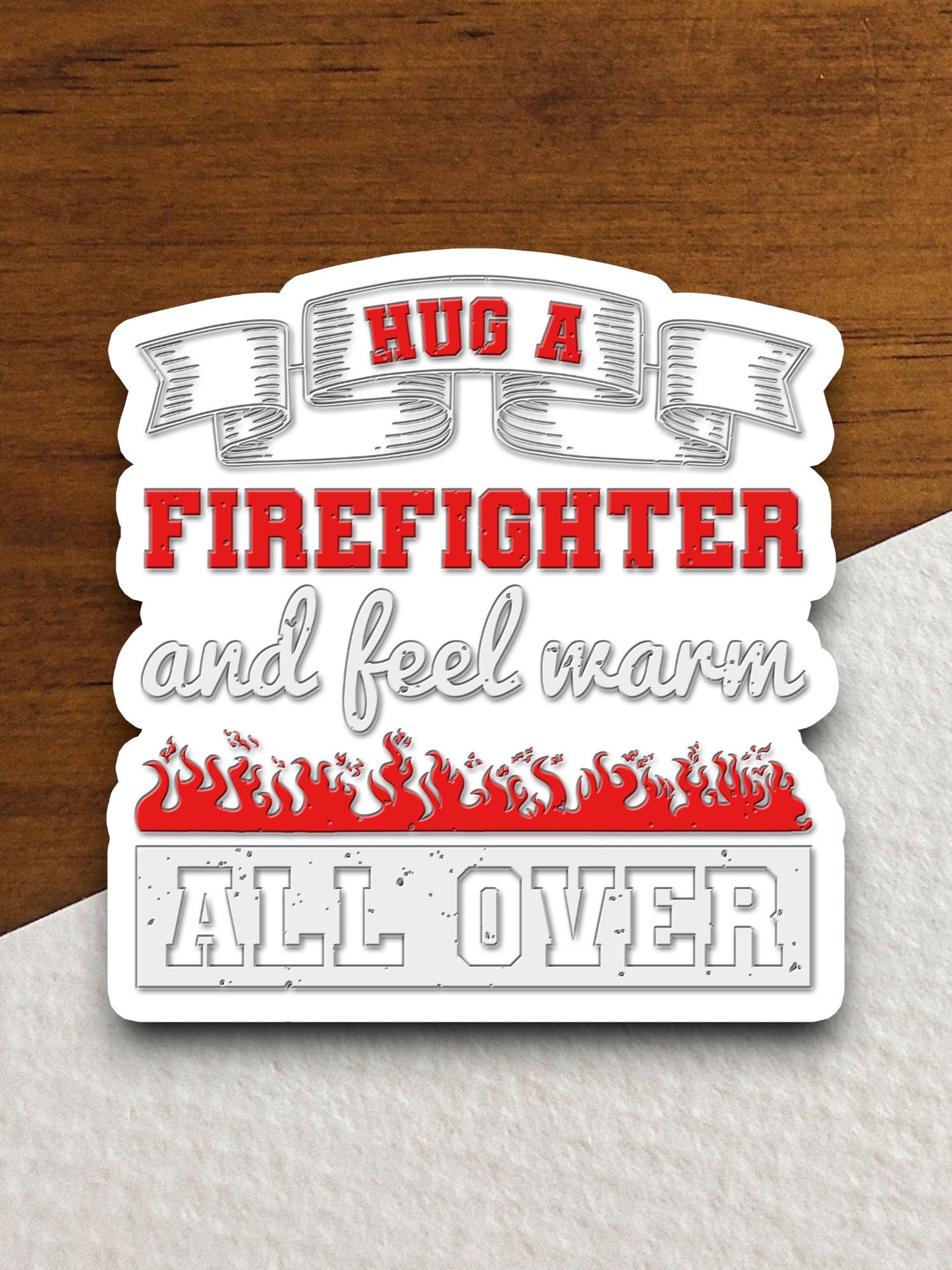 Hug a Firefighter and Feel Warm All Over sticker, funny stickers, laptop stickers, water bottle sticker, sticker with sayings