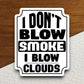 I Don't Blow Smoke I Blow Clouds sticker, funny stickers, laptop stickers, water bottle sticker, sticker with sayings