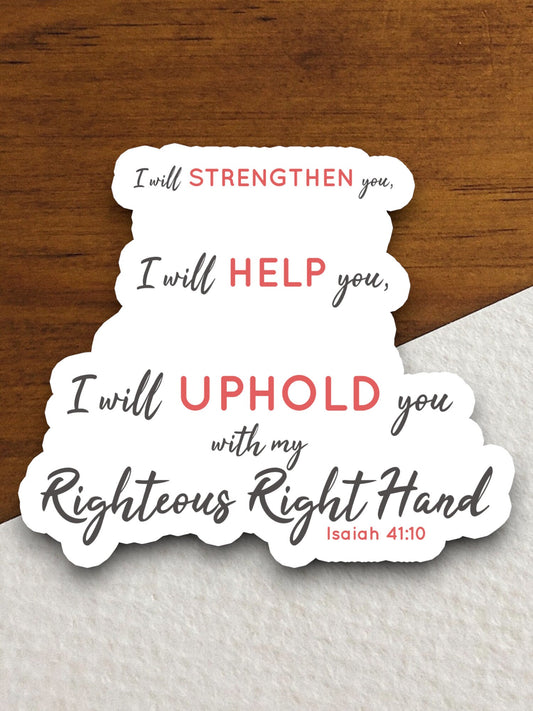 I will Strengthen Help Uphold You sticker, Religious Sticker, Faith Sticker, Worship Sticker, Christian Sticker, Scripture Sticker