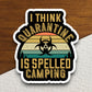 I Think Quarantine Is Spelled Camping sticker, funny stickers, laptop stickers, water bottle sticker, sticker with sayings