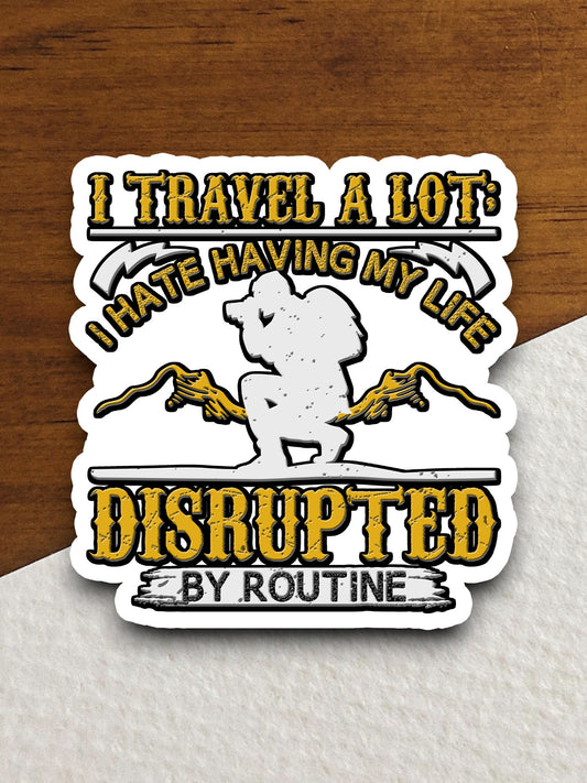 Travel Disrupted I Hate Routine sticker, vacation sticker, travel sticker, room decor, water bottle sticker, laptop sticker