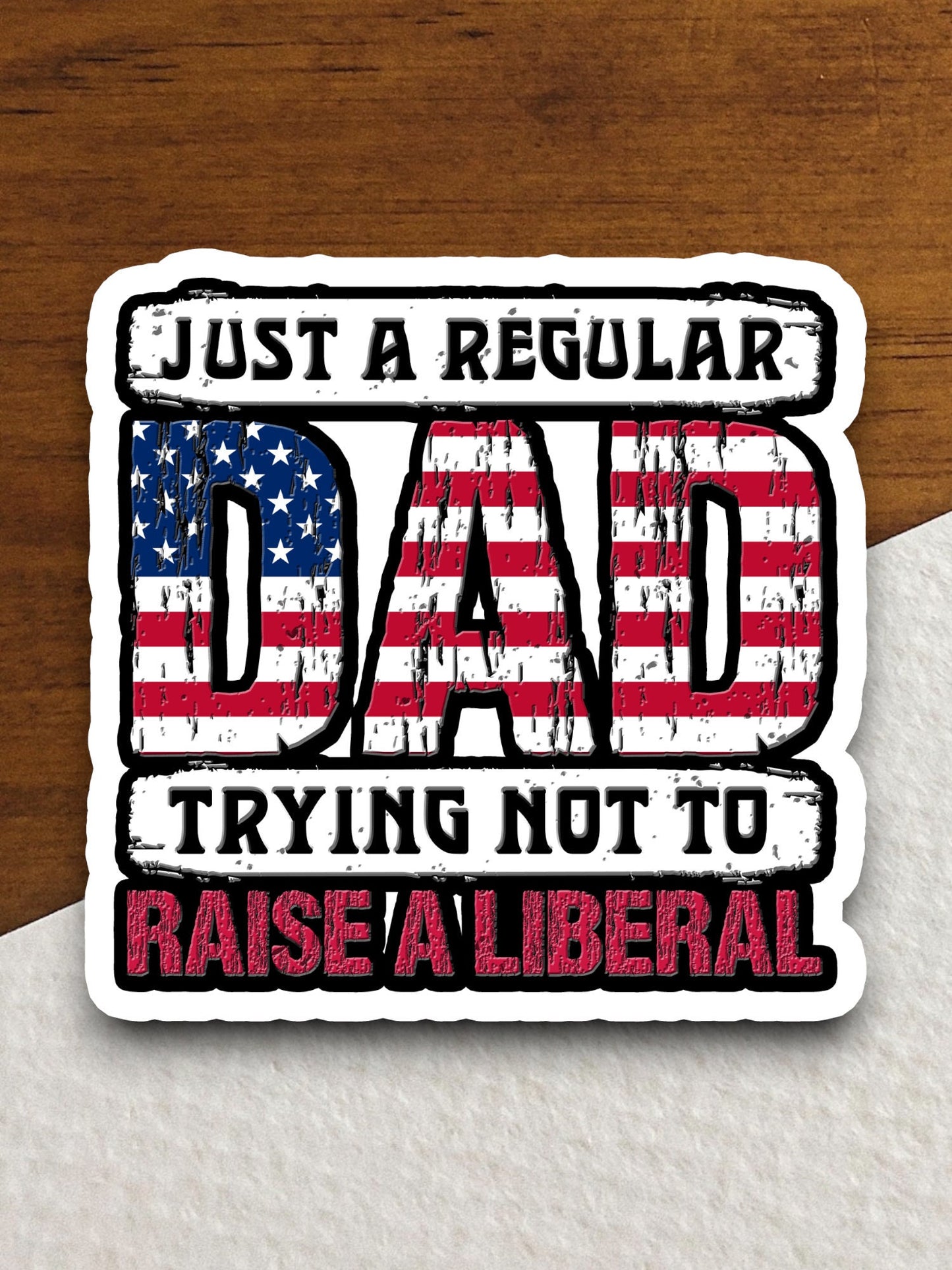 Just a Regular Dad Trying Not to Raise a Liberal sticker, family sticker, Father's Day sticker, relative sticker, father sticker, Room Décor