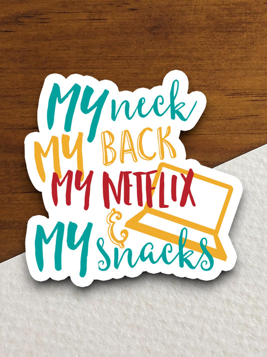 My Neck My Back My Netflix My Snacks sticker, funny stickers, laptop stickers, water bottle sticker, sticker with sayings