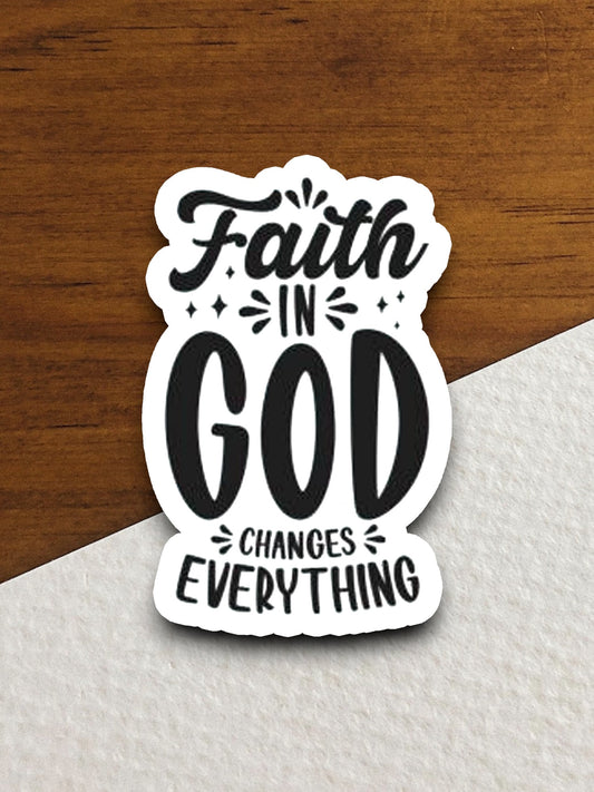 Faith in God Changes Everything sticker, Religious Sticker, Faith Sticker, Worship Sticker, Christian Sticker, God sticker, Room Décor