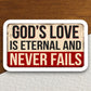 God's Love is Eternal and Never Fails sticker, Religious Sticker, Faith Sticker, Worship Sticker, Faith Decal, God sticker, love sticker