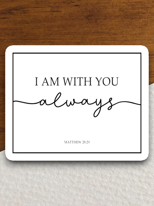 I Am With You Always sticker, Religious Sticker, Faith Sticker, Worship Sticker, Christian Sticker, Scripture Sticker, Room Décor