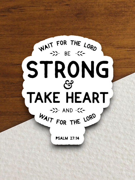 Wait for the Lord Be Strong and Take Heart sticker, Religious Sticker, Faith Sticker, Worship Sticker, Christian Sticker, Scripture Sticker