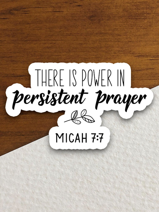 There is a Power in Persistent Prayer sticker, Religious Sticker, Faith Sticker, Worship Sticker, Christian Sticker, Scripture Sticker