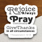 Rejoice Always Pray Continually Give Thanks sticker, Religious Sticker, Faith Sticker, Worship Sticker, Christian Sticker, Scripture Sticker