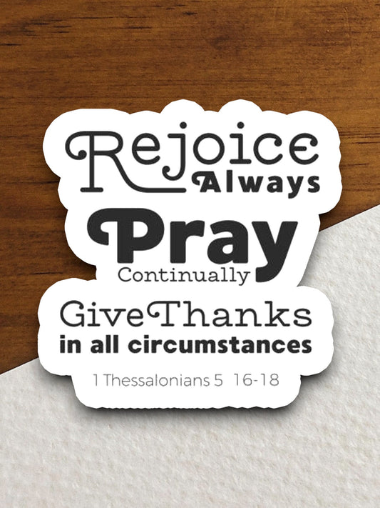 Rejoice Always Pray Continually Give Thanks sticker, Religious Sticker, Faith Sticker, Worship Sticker, Christian Sticker, Scripture Sticker