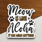 Meow is like aloha it can mean anything cat sticker, Funny Animal Sticker For Laptop, Water Bottle, Hydro flask, Phone, Computer, Gift