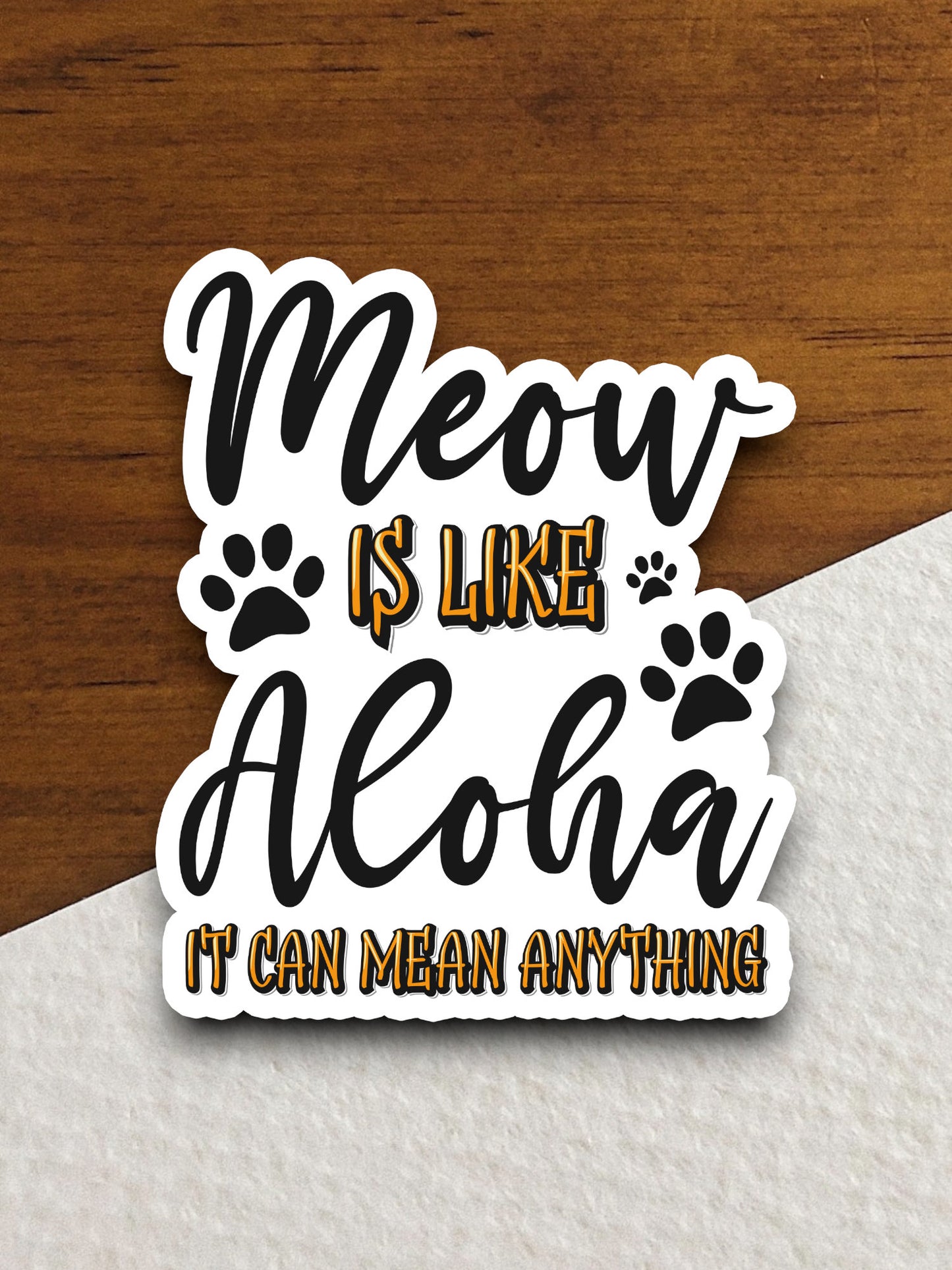 Meow is like aloha it can mean anything cat sticker, Funny Animal Sticker For Laptop, Water Bottle, Hydro flask, Phone, Computer, Gift