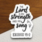 The Lord is My Strength and My Song sticker, Religious Sticker, Faith Sticker, Worship Sticker, Christian Sticker, Scripture Sticker