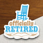 Officially Retired sticker, funny stickers, laptop stickers, water bottle sticker, sticker with sayings