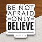 Be Not Afraid Only Believe sticker, Religious Sticker, Faith Sticker, Worship Sticker, Christian Sticker, Scripture Sticker, Room Décor