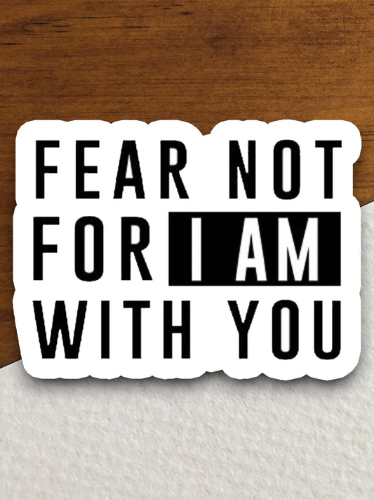 Fear Not For I Am With You sticker, Religious Sticker, Faith Sticker, Worship Sticker, Christian Sticker, Scripture Sticker, Room Décor