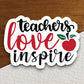 Teacher Love Inspire Sticker, Teacher Sticker, Education Sticker, School Sticker, Cute Sticker, Room Decor