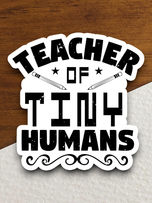 Teacher of Tiny Humans Sticker, Teacher Sticker, Education Sticker, School Sticker, Cute Sticker, Room Decor, Back to School