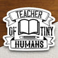 Teacher Of Tiny Humans Sticker, Teacher Sticker, Education Sticker, School Sticker, Cute Sticker, Room Decor