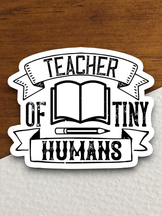 Teacher Of Tiny Humans Sticker, Teacher Sticker, Education Sticker, School Sticker, Cute Sticker, Room Decor