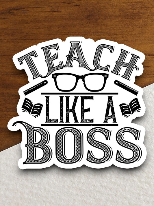 Teach Like a Boss Sticker, Teacher Sticker, Education Sticker, School Sticker, Cute Sticker, Room Decor