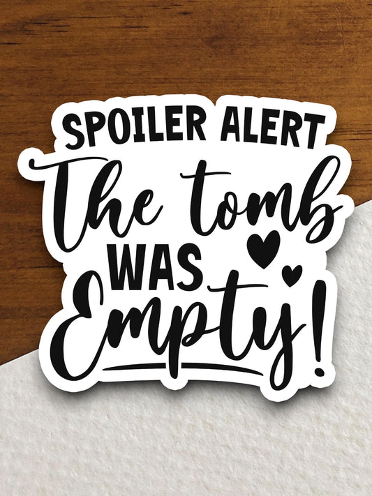 Spoiler alert the tomb was empty sticker, Religious Sticker, Faith Sticker, Worship Sticker, Christian Sticker, Scripture Sticker