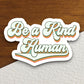 Be a kind human sticker, religious sticker, kind sticker, faith sticker, Worship Sticker, Christian Sticker, Scripture Sticker, Room Décor