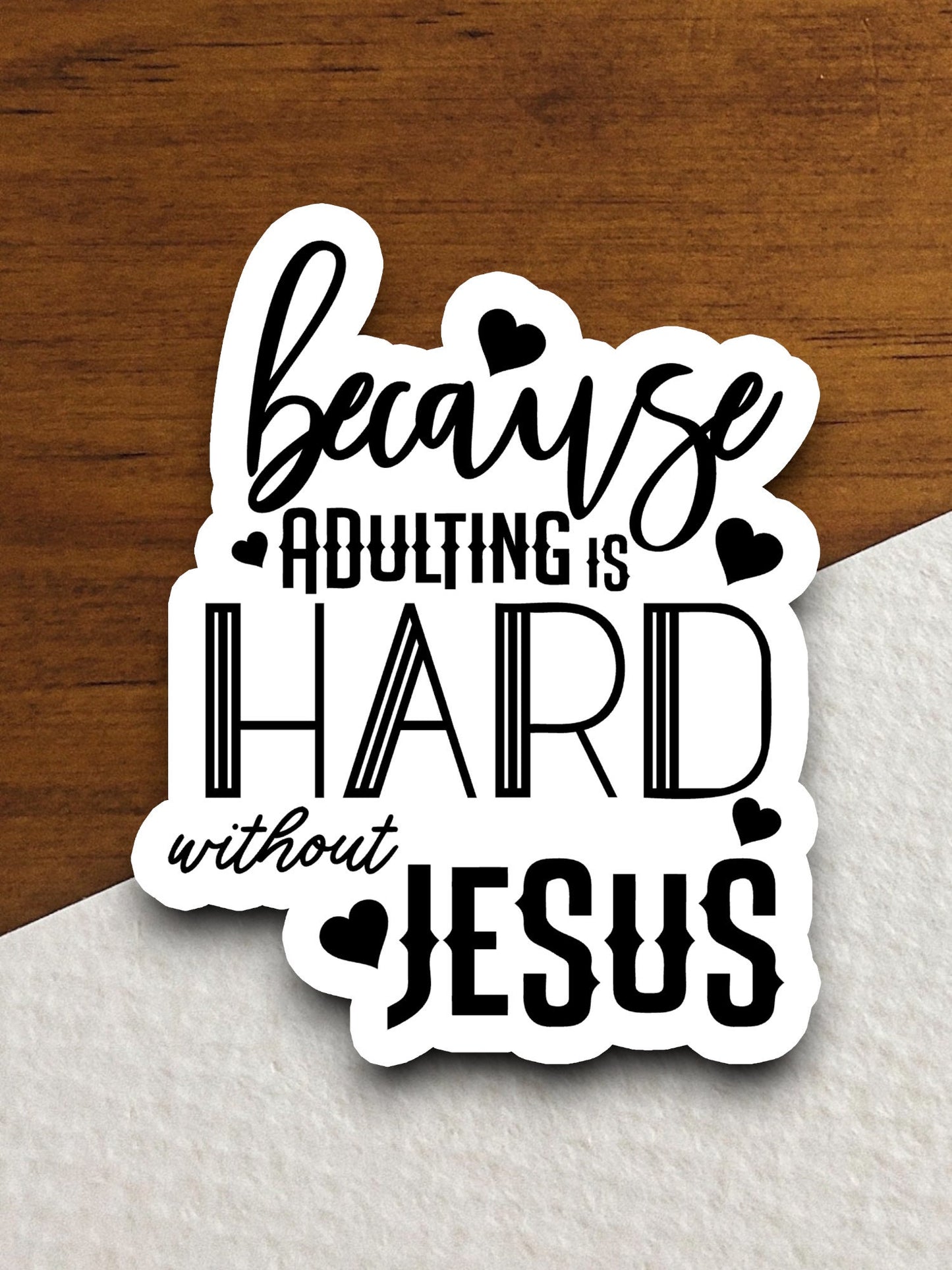 Because adulting is hard without Jesus sticker, religious sticker, Jesus Christ sticker, faith sticker, Worship Sticker, Christian Sticker