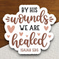 By His Wounds We Are Healed sticker, Religious Sticker, Faith Sticker, Worship Sticker, Christian Sticker, Scripture Sticker, Room Décor