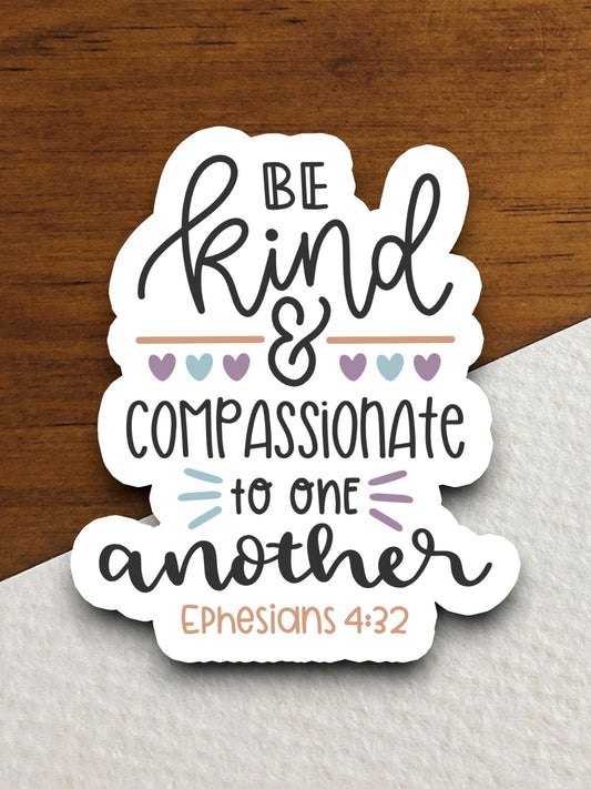 Be Kind and Compassionate to One Another sticker, kind sticker, compassionate sticker, Religious Sticker, Faith Sticker, laptop decal, bible