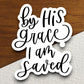 By His Grace I Am Saved Sticker, religious sticker, grace sticker, faith sticker, Worship Sticker, Christian Sticker, Scripture Sticker