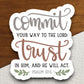 Commit Your Way to the Lord Trust in Him and he will act sticker, Religious Sticker, Faith Sticker, Lord sticker, Trust sticker, Room Décor