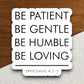 Be Patient Be Gentle Be Humble Be Loving sticker, Religious Sticker, Faith Sticker, Worship Sticker, Christian Sticker, Scripture Sticker