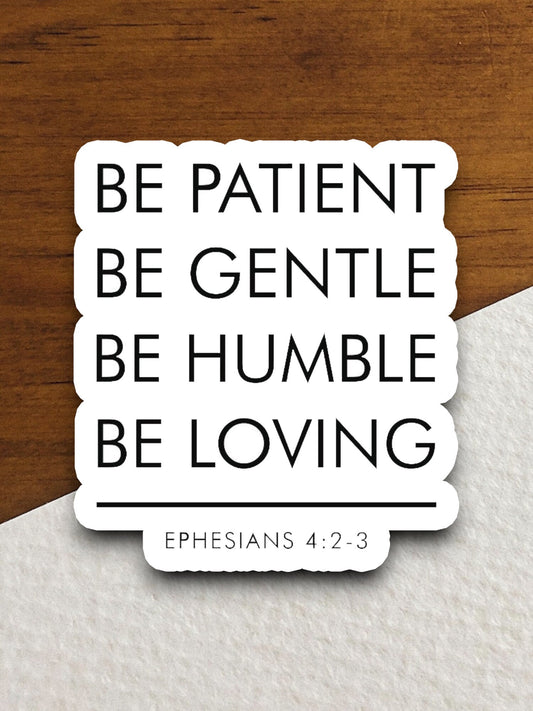 Be Patient Be Gentle Be Humble Be Loving sticker, Religious Sticker, Faith Sticker, Worship Sticker, Christian Sticker, Scripture Sticker