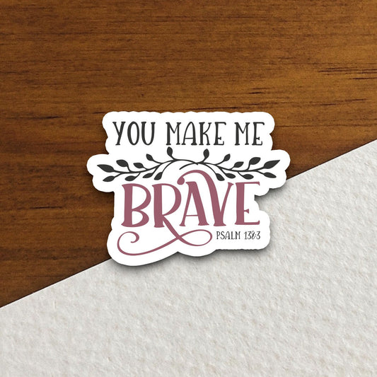 You Make Me Brave sticker, Religious Sticker, Faith Sticker, Worship Sticker, Christian Sticker, Scripture Sticker, Room Décor