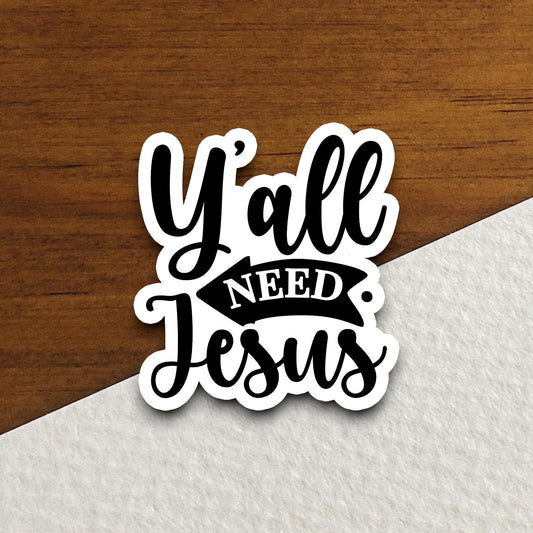 Y'all Need Jesus sticker, Religious Sticker, Faith Sticker, Worship Sticker, Christian Sticker, Scripture Sticker, Room Décor