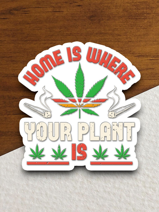 Home is Where Your Plant Is sticker, funny stickers, laptop stickers, water bottle sticker, sticker with sayings